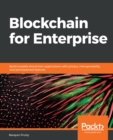 Image for Blockchain for Enterprise: Build scalable blockchain applications with privacy, interoperability, and permissioned features