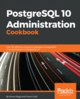 Image for PostgreSQL 10 administration cookbook: over 165 effective recipes for database management and maintenance in postgreSQL 10