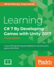 Image for Learning C` 7 by developing games with Unity 2017  : learn C` programming by building fun and interactive games with Unity