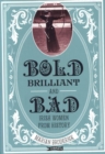 Image for Bold, brilliant &amp; bad  : Irish women from history