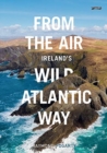 Image for From the air  : Ireland&#39;s wild Atlantic way