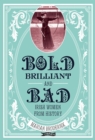 Image for Bold, brilliant &amp; bad: Irish women from history