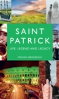 Image for Saint Patrick: life, legend and legacy