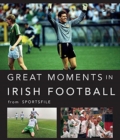 Image for Great Moments in Irish Football