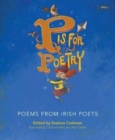 Image for P is for poetry  : poems for Ireland&#39;s children