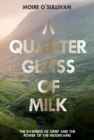Image for A quarter glass of milk  : the rawness of grief and the power of the mountains