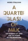 Image for A Quarter Glass of Milk: The Rawness of Grief and the Power of the Mountains