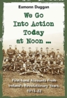 Image for We Go Into Action Today at Noon ...