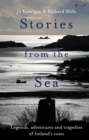 Image for Stories from the Sea: Legends, Adventures and Tragedies of Ireland&#39;s Coast