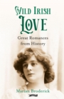 Image for Wild Irish Love: Great Romances from History