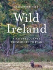 Image for Wild Ireland  : a nature journey from shore to peak