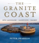Image for The granite coast  : Dâun Laoghaire, Sandycove, Dalkey