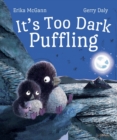 Image for It&#39;s Too Dark, Puffling