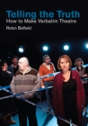 Image for Telling the truth: how to make verbatim theatre