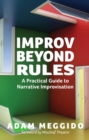 Image for Improv beyond rules: a practical guide to narrative improvisation
