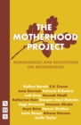 Image for The motherhood project: monologues and reflections on motherhood.