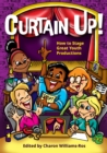 Image for Curtain Up!: How to Stage Great Youth Productions