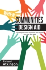 Image for When Communities Design Aid : Creating solutions to poverty that people own, use and need