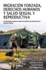 Image for Migracion forzada, derechos humanos y salud sexual y reproductiva