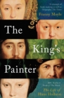 Image for The king&#39;s painter  : the life and times of Hans Holbein