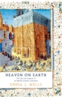 Image for Heaven on Earth: The Lives and Legacies of the World&#39;s Greatest Cathedrals