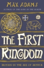 Image for The first kingdom  : Britain in the age of Arthur