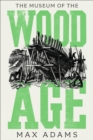 Image for The museum of the wood age