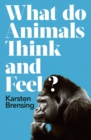 Image for What Do Animals Think and Feel?