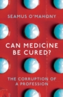 Image for Can medicine be cured?  : the corruption of a profession