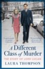 Image for A different class of murder: the story of Lord Lucan