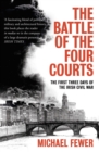 Image for Battle of the Four Courts: the first three days of the Irish Civil War
