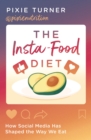 Image for The insta-food diet  : how social media has shaped the way we eat