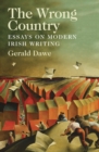 Image for The wrong country: essays on modern Irish writing
