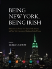 Image for Being New York, Being Irish: Reflections on Twenty-Five Years of Irish America and New York University&#39;s Glucksman Ireland House