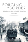 Image for Forging the border: Donegal and Derry in times of revolution, 1911-1925