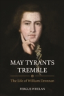 Image for May tyrants tremble: the life of William Drennan, 1754-1820