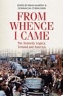 Image for From whence I came  : the Kennedy legacy in Ireland and America