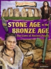 Image for The Stone Age to the Bronze Age  : the lives of ancient people