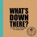 Image for What&#39;s down there?  : a book about girl bodies for curious kids