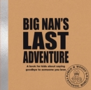 Image for Big Nan&#39;s Last Adventure : A book about bereavement and saying goodbye to someone you love