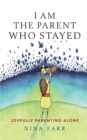 Image for I am the Parent who Stayed