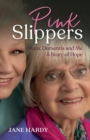 Image for Pink Slippers: Mum, Dementia and Me - A Story of Hope