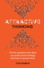 Image for Attractive thinking  : the five questions that drive successful brand strategy and how to answer them