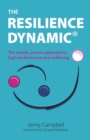 Image for The resilience dynamic  : the simple, proven approach to high performance and wellbeing
