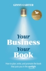 Image for Your business, your book  : how to plan, write, and promote the book that puts you in the spotlight