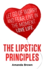 Image for The LIPSTICK principles: let go of worry and fear, live in the moment, love life