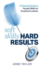 Image for Soft skills hard results  : a practical guide to people skills for analytical leaders