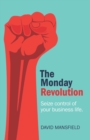 Image for The Monday Revolution: Seize Control of Your Business Life