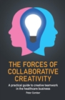 Image for The Forces of Collaborative Creativity: A Practical Guide to Creative Teamwork in the Healthcare Business