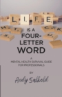 Image for Life is a four-letter word  : a mental health survival guide for professionals